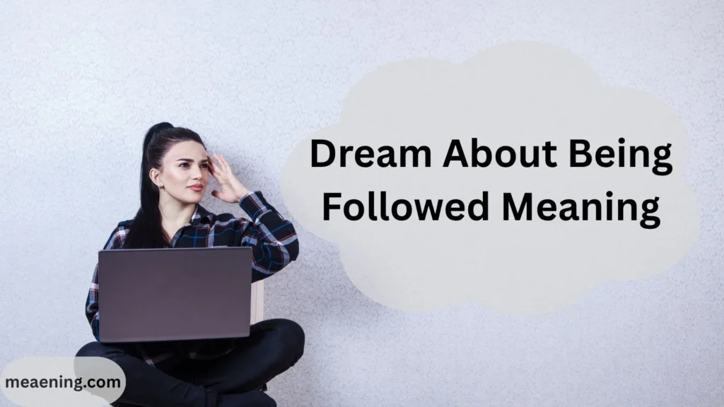 Dream About Being Followed Meaning: What Your Subconscious Is Trying to Tell You