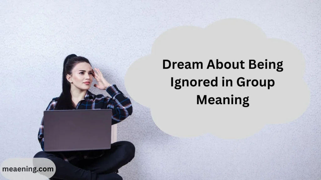 Dream About Being Ignored in Group Meaning