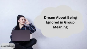 Dream About Being Ignored in Group Meaning