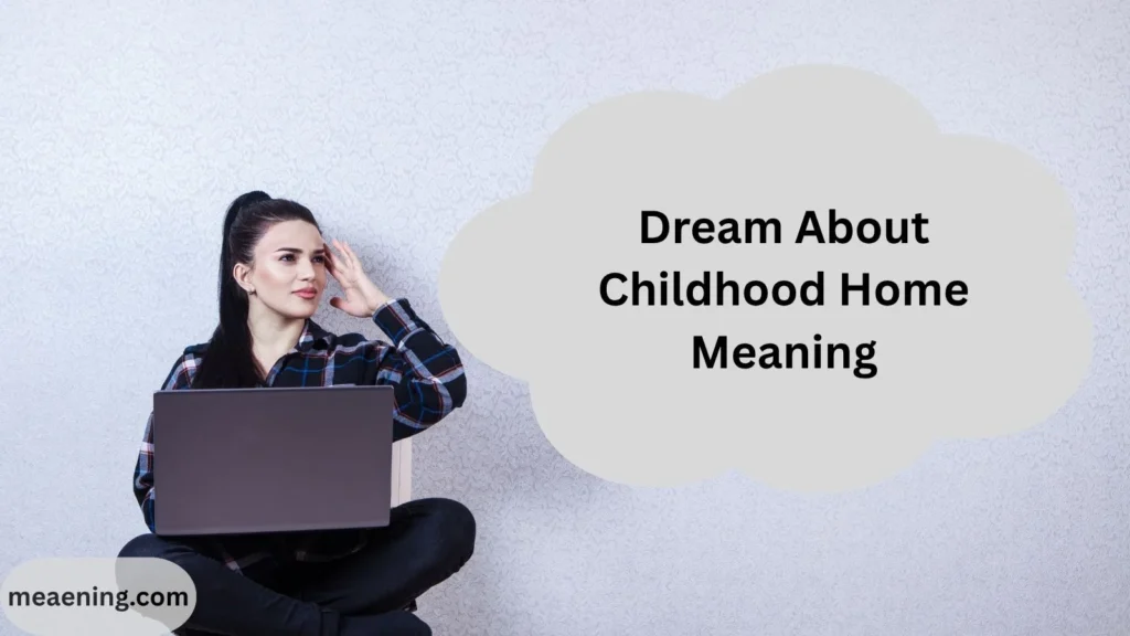 Dream About Childhood Home Meaning: What This Emotional Dream Really Reveals
