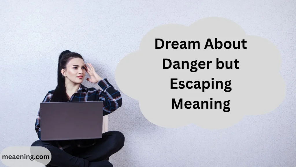 Dream About Danger but Escaping Meaning