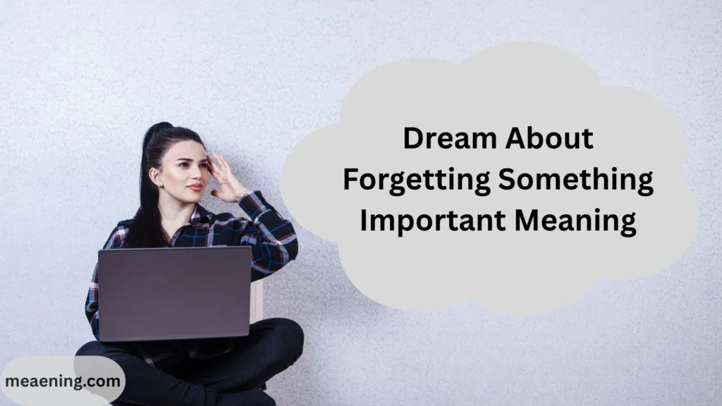 Dream About Forgetting Something Important Meaning