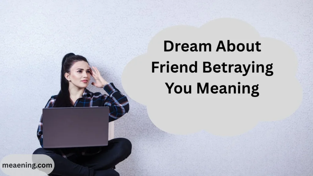 Dream About Friend Betraying You Meaning