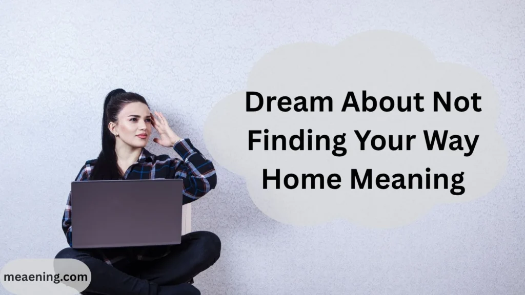 Dream About Not Finding Your Way Home Meaning: What This Lost Dream Reveals About Your Life