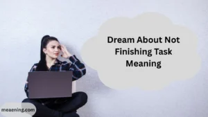 Dream About Not Finishing Task Meaning