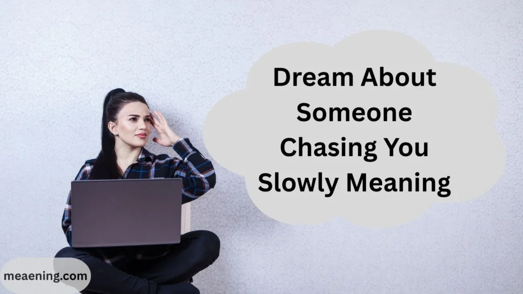 Dream About Someone Chasing You Slowly Meaning