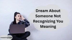 Dream About Someone Not Recognizing You Meaning