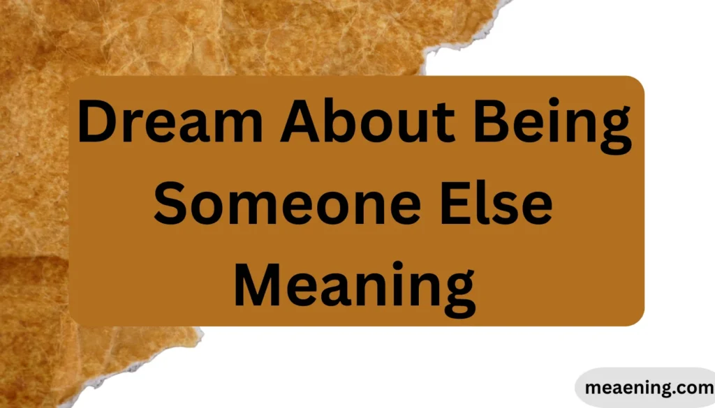Dream About Being Someone Else Meaning