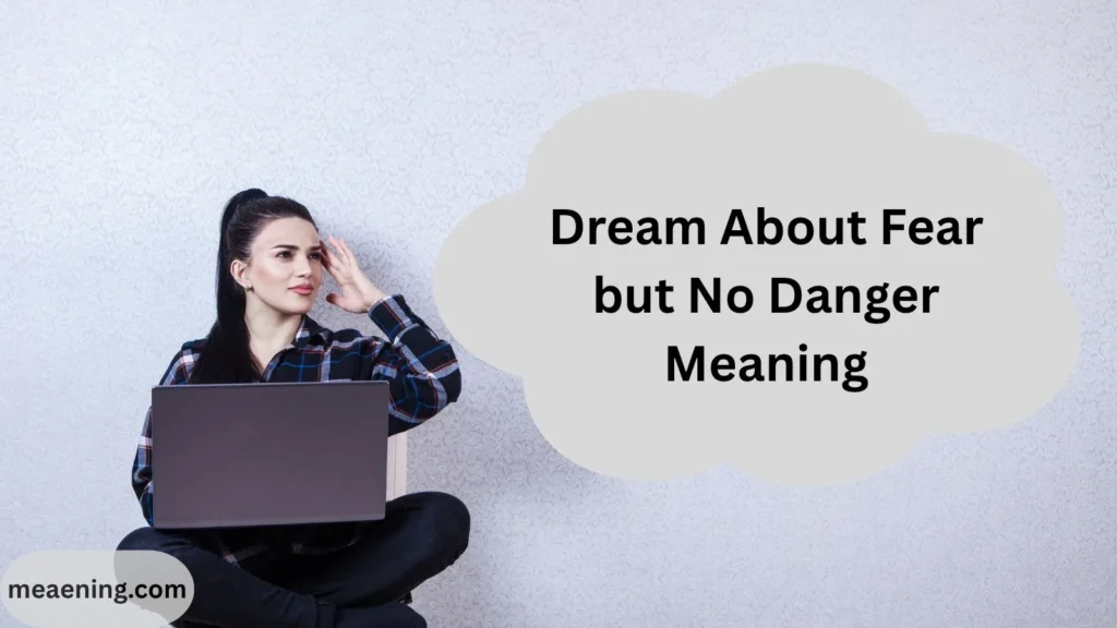 Dream About Fear but No Danger Meaning (Why You Feel Scared Without a Real Threat)