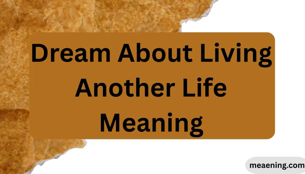 Dream About Living Another Life Meaning
