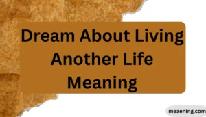 Dream About Living Another Life Meaning
