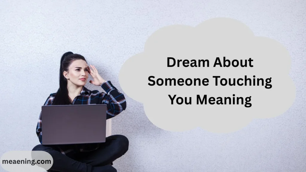 Dream About Someone Touching You Meaning: Spiritual, Psychological, and Symbolic Interpretations