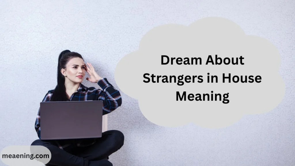 Dream About Strangers in House Meaning (What This Unusual Dream Could Be Telling You)