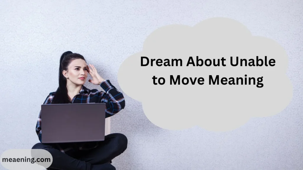 Dream About Unable to Move Meaning: What This Frightening Dream Really Means