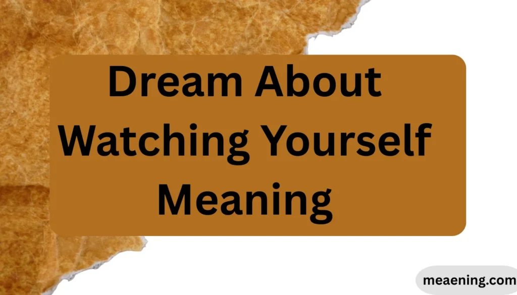 Dream About Watching Yourself Meaning