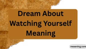 Dream About Watching Yourself Meaning